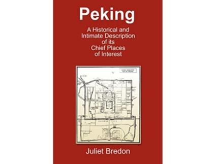Livro Peking A Historical and Intimate Description of Its Chief Places of Interest de Juliet Bredon (Inglês)