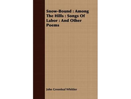 Livro SnowBound Among The Hills Songs Of Labor And Other Poems de John Greenleaf Whittier (Inglês)