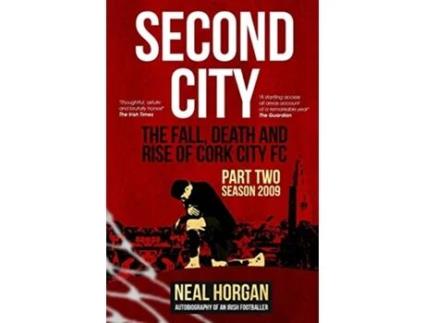 Livro Second City The Fall Death and Rise of Cork City FC Part Two Season 2009 de Mr Neal L Horgan (Inglês)
