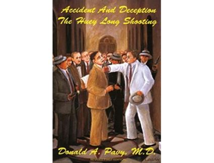 Livro Accident and Deception The Huey Long Shooting Revised 1st Edition de Donald A Pavy (Inglês)
