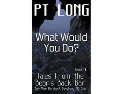 Livro Tales From the Bears Back Bar What Would You Do Gay Male Bareback Gangbang MC Club Bears Back MC Club de PT Long (Inglês)