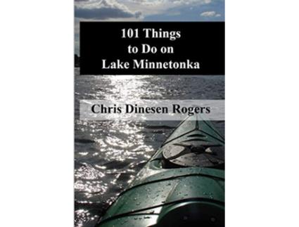 Livro 101 Things to Do on Lake Minnetonka de Chris Dinesen Rogers (Inglês)