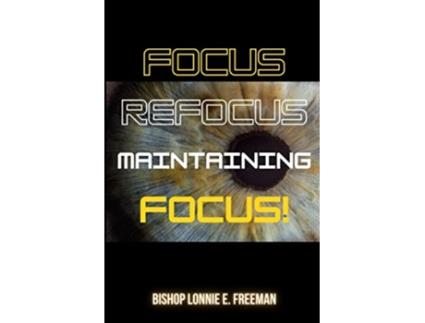Livro Focus Refocus Maintaining Focus de Lonnie E Freeman (Inglês)