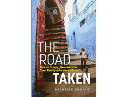 Livro The Road Taken: How to Dream, Plan, and Live Your Family Adventure Abroad Michelle Damiani (Inglês)