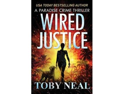 Livro Wired Justice Paradise Crime Thrillers de Toby Neal (Inglês)