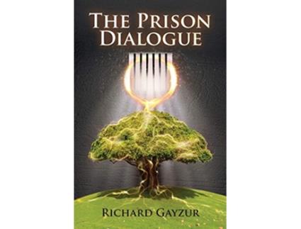 Livro The Prison Dialogue A Transformative Work of Metaphysical Fiction de Richard Gayzur (Inglês)