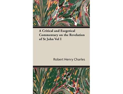 Livro A Critical and Exegetical Commentary on the Revelation of St John Vol I de Robert Henry Charles R H Charles (Inglês)