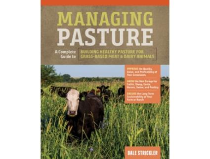 Livro Managing Pasture A Complete Guide to Building Healthy Pasture for Grass-Based Meat amp Dairy Animals de Dale Strickler (Inglês - Capa Dura)