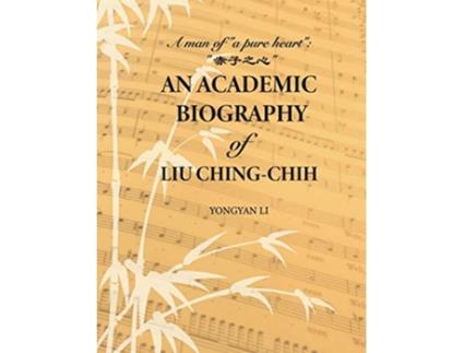 Livro Academic Biography of Liu Chingchih de Dr Yongyan Li (Inglês - Capa Dura)