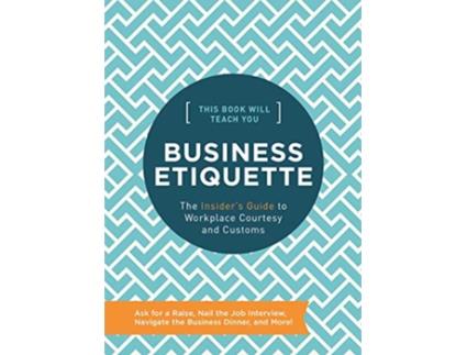 Livro This Book Will Teach You Business Etiquette The Insiders Guide to Workplace Courtesy and Customs de Tim Rayborn (Inglês)