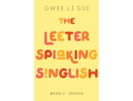 Livro Leeter Spiaking Singlish Book 2 IDIOMS de Gwee Li Sui Phd (Inglês)