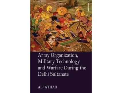 Livro Army Organization, Military Technology and Warfare During the Delhi Sultanate de Ali Athar (Inglês - Capa Dura)