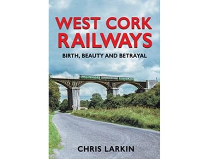 Livro West Cork Railways de Chris Larkin (Inglês - Capa Dura)