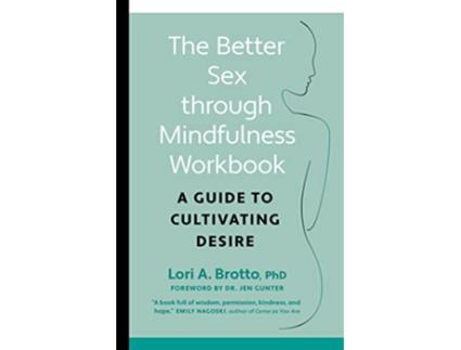 Livro Better Sex through Mindfulness—The AtHome Guide to Cultivating Desire de Lori Phd Brotto (Inglês)