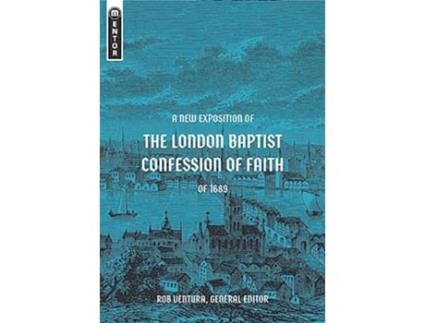 Livro New Exposition of the London Baptist Confession of Faith of 1689 de Rob Ventura (Inglês - Capa Dura)