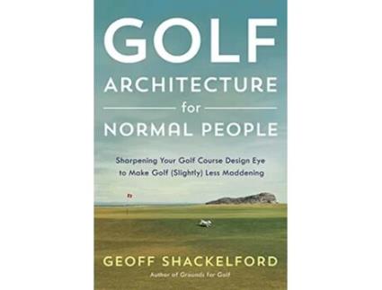 Livro Golf Architecture for Normal People de Geoff Shackelford (Inglês - Capa Dura)