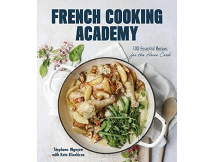 Livro French Cooking Academy 100 Essential Recipes for the Home Cook de Stephane Nguyen e Kate Blenkiron (Inglês - Capa Dura)