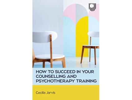 Livro How to Succeed in your Counselling and Psychotherapy Training de Cecilia Jarvis (Inglês)