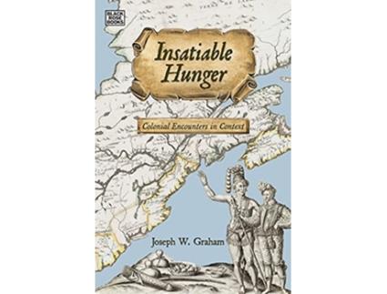 Livro Insatiable Hunger Colonial Encounters in Context de Joseph Graham (Inglês)