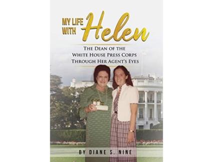 Livro My Life With Helen The Dean of the White House Press Corps Through Her Agents Eyes de Diane S Nine (Inglês - Capa Dura)