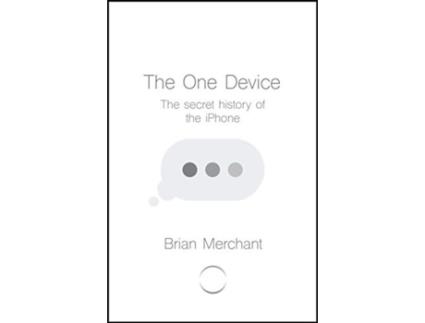 Livro The One Device The Secret History of the iPhone de Brian Merchant (Inglês)