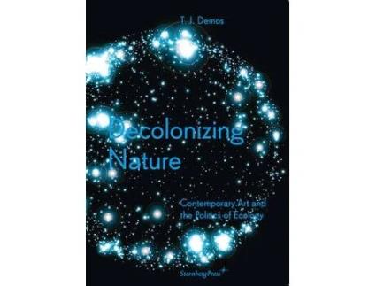 Livro decolonizing nature - contemporary art and the politics of ecology de thomas j. demos (inglês)