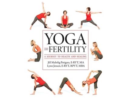 Livro Yoga and Fertility A Journey to Health and Healing de Jill Mahrlig Petigara ERYT MA Lynn Jensen ERYT RPYT MBA (Inglês)