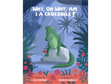 Livro Why, oh why, am I a crocodile? de Alex Brooks (Inglês)