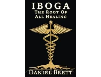 Livro Iboga The Root Of All Healing de Daniel Brett (Inglês)
