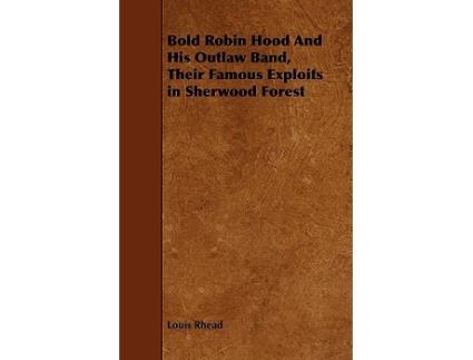 Livro Bold Robin Hood And His Outlaw Band Their Famous Exploits in Sherwood Forest de Louis Rhead (Inglês)