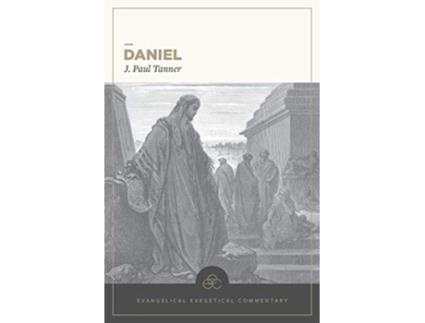 Livro Daniel Evangelical Exegetical Commentary de J Paul Tanner (Inglês - Capa Dura)