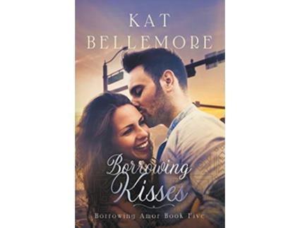 Livro Borrowing Kisses Borrowing Amor de Kat Bellemore (Inglês)