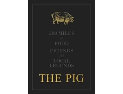 Livro THE PIG 500 Miles of Food, Friends and Local Legends de Robin Hutson (Inglês - Capa Dura)