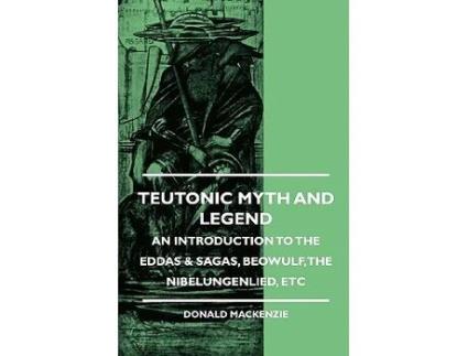 Livro Teutonic Myth and Legend An Introduction to the Eddas Sagas Beowulf The Nibelungenlied etc de Donald Mackenzie (Inglês)