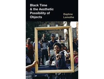 Livro Black Time and the Aesthetic Possibility of Objects de Daphne Lamothe (Inglês)