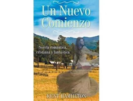 Livro Un Nuevo Comienzo Novela Cristiana de Romance y Fantasía U Spanish Edition de Kent Hamilton (Espanhol)
