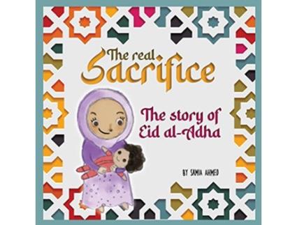 Livro The Real Sacrifice The Story of Eid alAdha de Samia Ahmed (Inglês)