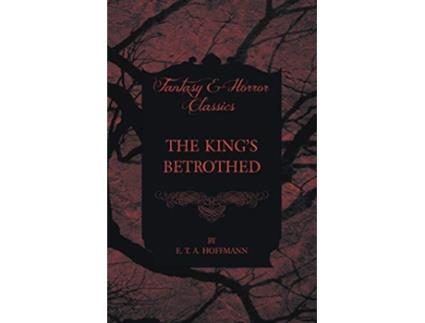 Livro The Kings Betrothed Fantasy and Horror Classics de E T A Hoffmann (Inglês)
