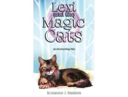 Livro Lexi and the Magic Cats Lexi series de Roxanne J Barker (Inglês)