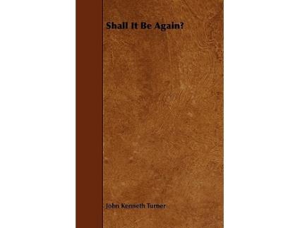 Livro Shall It Be Again de John Kenneth Turner (Inglês)