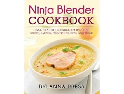 Livro Ninja Blender Cookbook Fast Healthy Blender Recipes for Soups Sauces Smoothies Dips and More de Dylanna Press (Inglês)