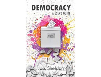 Livro DEMOCRACY A Users Guide de Joss Sheldon (Inglês)