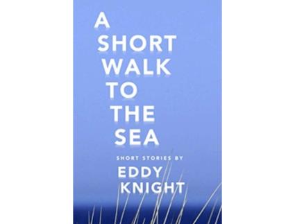 Livro A Short Walk to the Sea de Eddy Knight (Inglês)