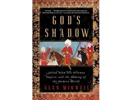 Livro Gods Shadow Sultan Selim, His Ottoman Empire, and the Making of the Modern World de Alan Mikhail (Inglês)