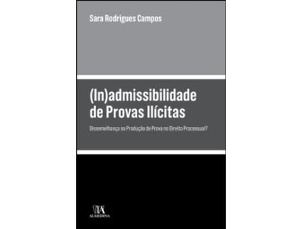 Livro admissibilidade de Provas Ilícitas - Dissemelhança na Produção de Prova no… de Sara Rodrigues Campos e Ebook (Português)