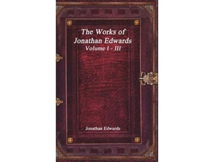 Livro The Works of Jonathan Edwards Volume I III de Jonathan Edwards (Inglês)