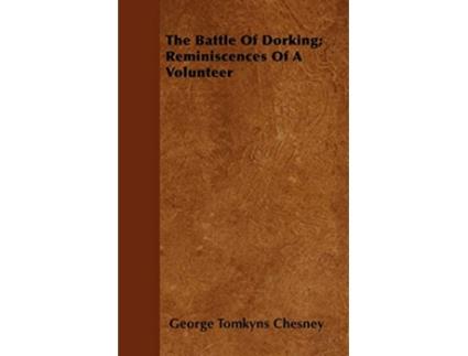 Livro The Battle Of Dorking Reminiscences Of A Volunteer de George Tomkyns Chesney (Inglês)