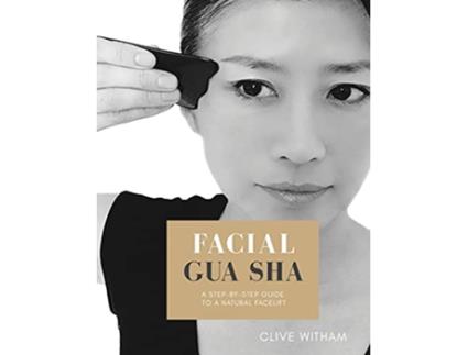 Livro Facial Gua sha A Stepbystep Guide to a Natural Facelift REVISED EDITION de Clive Witham (Inglês)