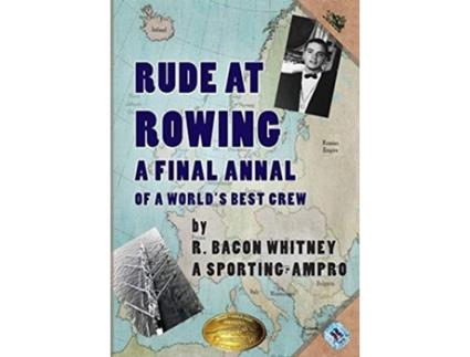 Livro Rude at Rowing A Final Annal de R Bacon Whitney (Inglês)