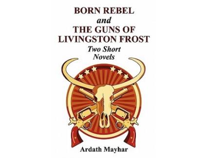 Livro Born Rebel and The Guns of Livingston Frost Two Short Novels de Ardath Mayhar (Inglês)